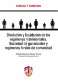 disolución y liquidación de los regímenes matrimoniales. sociedad de gananciales y regímenes forales de comunidad-alfredo sanchez-rubio garcia-9788429019278 disolución y liquidación de los regímenes matrimoniales. sociedad de gananciales y regímenes forales de comunidad-alfredo sanchez-rubio garcia-9788429019278