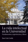 la vida intelectual en la universidad: fundamentos, experiencias y libros-j. l. lorda-9788431331078 la vida intelectual en la universidad: fundamentos, experiencias y libros-j. l. lorda-9788431331078