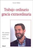 trabajo ordinario, gracia extraordinaria: mi camino espiritual en el opus dei-scott hahn-9788432136078 trabajo ordinario, gracia extraordinaria: mi camino espiritual en el opus dei-scott hahn-9788432136078
