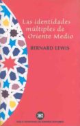 las identidades multiples de oriente medio-bernard lewis-9788432310478 las identidades multiples de oriente medio-bernard lewis-9788432310478