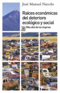 raices economicas del deterioro ecologico y social: mas alla de l os dogmas-jose manuel naredo-9788432314278 raices economicas del deterioro ecologico y social: mas alla de l os dogmas-jose manuel naredo-9788432314278