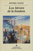 los heroes de la frontera-antonio soler-9788433909978 los heroes de la frontera-antonio soler-9788433909978