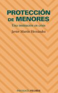 proteccion de menores: una institucion en crisis-javier martin hernandez-9788436822878 proteccion de menores: una institucion en crisis-javier martin hernandez-9788436822878
