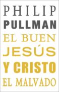 el buen jesus y cristo el malvado-philip pullman-9788439723578 el buen jesus y cristo el malvado-philip pullman-9788439723578