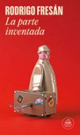 la parte inventada-rodrigo fresan-9788439727378 la parte inventada-rodrigo fresan-9788439727378