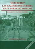 quid iuris ? : las razones del jurista en el derecho romano-rosario de castro-camero-9788447210978 quid iuris ? : las razones del jurista en el derecho romano-rosario de castro-camero-9788447210978