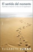 el sentido del momento: aprende a mejorar tu vida con logoterapia-elisabeth lukas-9788449319778 el sentido del momento: aprende a mejorar tu vida con logoterapia-elisabeth lukas-9788449319778