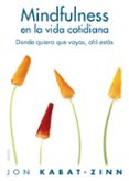 mindfulness en la vida cotidiana: como descubrir las claves de l a atencion plena-jon kabat-zinn-9788449322778 mindfulness en la vida cotidiana: como descubrir las claves de l a atencion plena-jon kabat-zinn-9788449322778