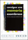 consigue una memoria asombrosa: tecnicas y consejos que cambiaran tu vida-dominic o brien-9788449326578 consigue una memoria asombrosa: tecnicas y consejos que cambiaran tu vida-dominic o brien-9788449326578
