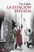 la estacion perdida (premio ojo crítico de narrativa)-use lahoz-9788466325578 la estacion perdida (premio ojo crítico de narrativa)-use lahoz-9788466325578