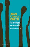 tan triste como ella. novelas breves 2-juan carlos onetti-9788466330978 tan triste como ella. novelas breves 2-juan carlos onetti-9788466330978