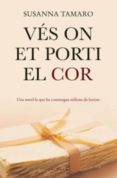 vés on et porti el cor (ebook)-susanna tamaro-9788466411578 vés on et porti el cor (ebook)-susanna tamaro-9788466411578