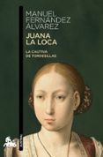 juana la loca: la cautiva de tordesillas-manuel fernandez alvarez-9788467034578 juana la loca: la cautiva de tordesillas-manuel fernandez alvarez-9788467034578