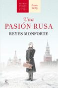 una pasion rusa (premio de novela historica alfonso x el sabio 2015)-reyes monforte-9788467045178 una pasion rusa (premio de novela historica alfonso x el sabio 2015)-reyes monforte-9788467045178