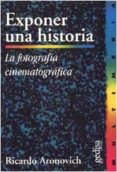 exponer una historia: la fotografia cinematografica-ricardo aronovich-9788474326178 exponer una historia: la fotografia cinematografica-ricardo aronovich-9788474326178