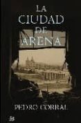 la ciudad de arena (edicion exclusiva casa del libro)-pedro corral-9788476698778 la ciudad de arena (edicion exclusiva casa del libro)-pedro corral-9788476698778