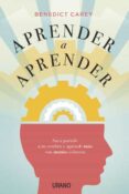 aprender a aprender: saca partido a tu cerebro y aprende mas con menos esfuerzo-benedict carey-9788479539078 aprender a aprender: saca partido a tu cerebro y aprende mas con menos esfuerzo-benedict carey-9788479539078