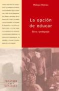 opcion de educar: etica y pedagogia-philippe meirieu-9788480634878 opcion de educar: etica y pedagogia-philippe meirieu-9788480634878