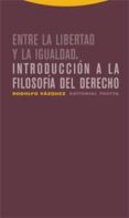 entre la libertad y la igualdad: introduccion a la filosofia del derecho-rodolfo vazquez-9788481648478 entre la libertad y la igualdad: introduccion a la filosofia del derecho-rodolfo vazquez-9788481648478