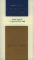 los lugares intactos (premio arcipreste de hita de poesia 2008)-luis artigue-9788481919578 los lugares intactos (premio arcipreste de hita de poesia 2008)-luis artigue-9788481919578