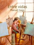 entre vidas (ebook)-manuel gago-9788483264478 entre vidas (ebook)-manuel gago-9788483264478
