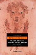 walter benjamin. historia de una amistad-gershom scholem-9788483463178 walter benjamin. historia de una amistad-gershom scholem-9788483463178