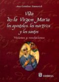 vida de la virgen maría los apóstoles, los mártires y los santos-ana catalina emmerick-9788484075578 vida de la virgen maría los apóstoles, los mártires y los santos-ana catalina emmerick-9788484075578
