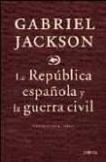 la republica española y la guerra civil-gabriel jackson-9788484329978 la republica española y la guerra civil-gabriel jackson-9788484329978