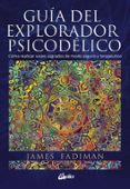 guia del explorador psicodelico: como realizar viajes sagrados de modo seguro y terapeutico-james fadiman-9788484456278 guia del explorador psicodelico: como realizar viajes sagrados de modo seguro y terapeutico-james fadiman-9788484456278