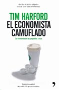 el economista camuflado. la economia de las pequeñas cosas-tim harford-9788484606178 el economista camuflado. la economia de las pequeñas cosas-tim harford-9788484606178
