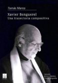 xavier benguerel: una trayectoria compositiva-tomas marco-9788489457478 xavier benguerel: una trayectoria compositiva-tomas marco-9788489457478
