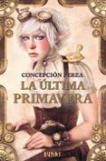 la última primavera-concepcion perea-9788491047278 la última primavera-concepcion perea-9788491047278