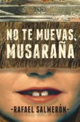no te muevas, musaraña-rafael salmeron-9788491079378 no te muevas, musaraña-rafael salmeron-9788491079378