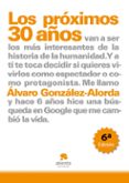 los proximos 30 años: ¿tu que quieres ser, espectador o protagoni sta?-alvaro gonzalez alorda-9788492414178 los proximos 30 años: ¿tu que quieres ser, espectador o protagoni sta?-alvaro gonzalez alorda-9788492414178