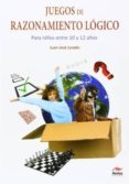 juegos de razonamiento logico. para niños entre 10 y 12 años-juan jose jurado-9788492892778 juegos de razonamiento logico. para niños entre 10 y 12 años-juan jose jurado-9788492892778