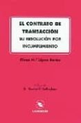 el contrato de transaccion: su resolucion por incumplimiento-elena mª lopez barba-9788493101978 el contrato de transaccion: su resolucion por incumplimiento-elena mª lopez barba-9788493101978