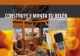 construye y monta tu belen: manual practico avanzado-manuel ortega rodriguez-9788493837778 construye y monta tu belen: manual practico avanzado-manuel ortega rodriguez-9788493837778