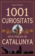 1001 curiositats dels pobles de catalunya-lluisa montfort-9788493925178 1001 curiositats dels pobles de catalunya-lluisa montfort-9788493925178