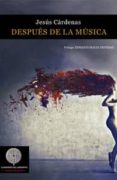 despues de la musica-jesus cardenas-9788494190278 despues de la musica-jesus cardenas-9788494190278