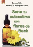 sana tu autoestima con flores de bach-horacio felipe rodriguez porto-estela millan-9788494209178 sana tu autoestima con flores de bach-horacio felipe rodriguez porto-estela millan-9788494209178