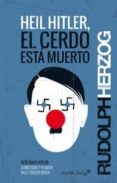 heil hitler, el cerdo esta muerto-rudolph herzog-9788494221378 heil hitler, el cerdo esta muerto-rudolph herzog-9788494221378