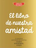 el libro de nuestra amistad-9788494239878 el libro de nuestra amistad-9788494239878