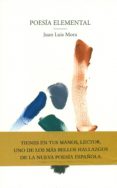 poesia elemental-juan luis mora-9788494476778 poesia elemental-juan luis mora-9788494476778