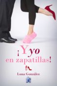 ¡y yo en zapatillas! (ebook)-luna gonzalez-9788494558078 ¡y yo en zapatillas! (ebook)-luna gonzalez-9788494558078