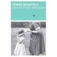 una felicitat imposada-denise desautels-9788494662478 una felicitat imposada-denise desautels-9788494662478