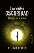 esa visible oscuridad: memoria de la locura-william styron-9788494808678 esa visible oscuridad: memoria de la locura-william styron-9788494808678