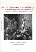 de los caballeros andantes a los peregrinos enamorados: la novela española en el siglo de oro-miguel angel teijeiro fuentes-javier guijarro-9788495427878 de los caballeros andantes a los peregrinos enamorados: la novela española en el siglo de oro-miguel angel teijeiro fuentes-javier guijarro-9788495427878