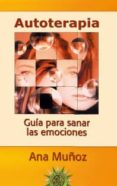 autoterapia: guia para sanar las emociones-ana muñoz-9788495645678 autoterapia: guia para sanar las emociones-ana muñoz-9788495645678