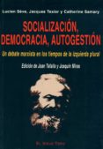 socializacion, democracia, autogestion: un debate marxista en los tiempos de la izquierda plural (el viejo topo)-lucien seve-jacques texier-catherine samary-9788495776778 socializacion, democracia, autogestion: un debate marxista en los tiempos de la izquierda plural (el viejo topo)-lucien seve-jacques texier-catherine samary-9788495776778
