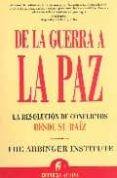 de la guerra a la paz : la resolucion de conflictos desde su raiz-9788496627178 de la guerra a la paz : la resolucion de conflictos desde su raiz-9788496627178